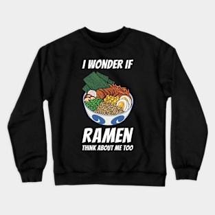 I Wonder If Ramen Think About Me Too Crewneck Sweatshirt